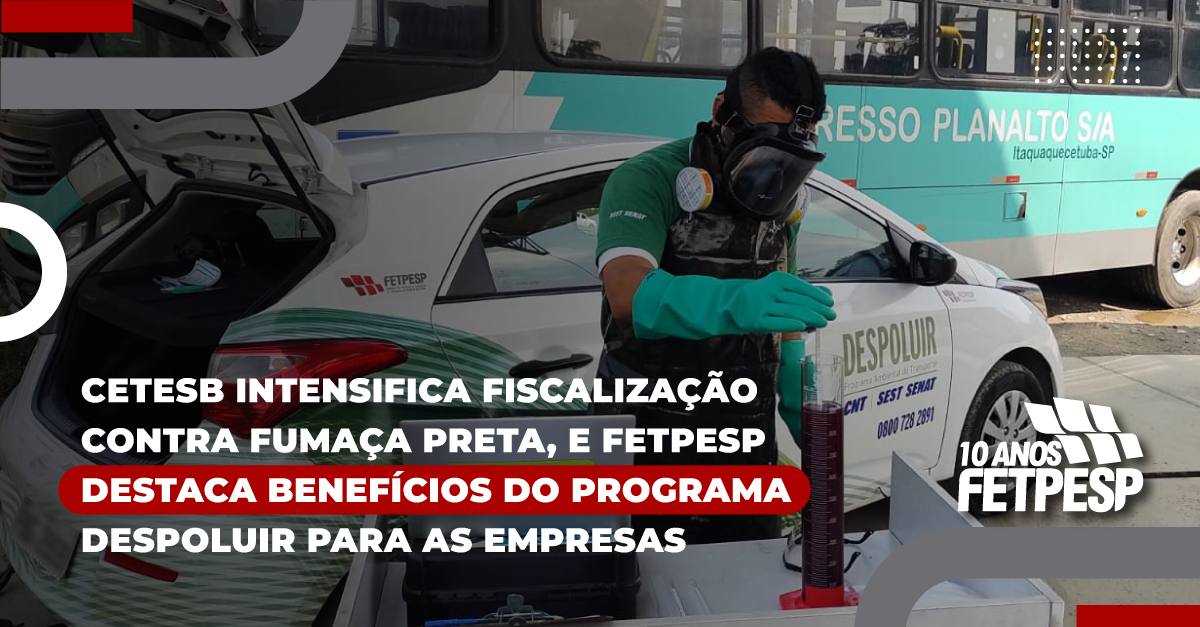 CETESB intensifica fiscalização contra fumaça preta, e FETPESP destaca benefícios do Programa Despoluir para as empresas de transportes